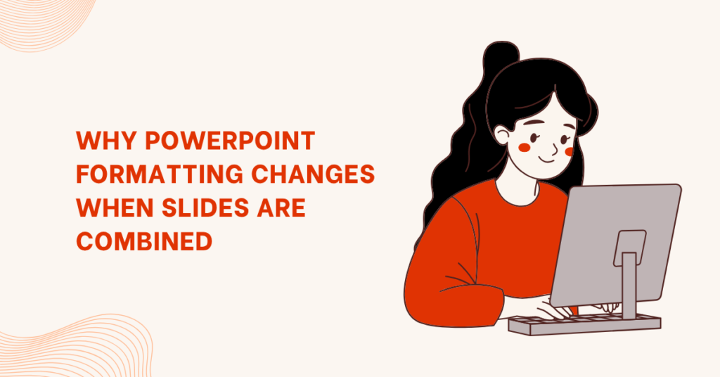 Why PowerPoint Formatting Changes When Slides Are Combined